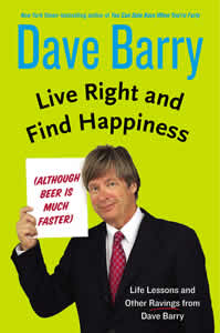 Dave Barry, “Live Right and Find Happiness”