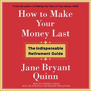 Jane Bryant Quinn, “How To Make Your Money Last”