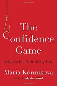 Maria Konnikova, “The Confidence Game”