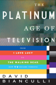 David Bianculli, “The Platinum Age Of Television”