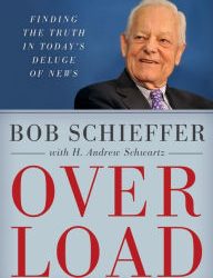 Bob Schieffer, “Overload”