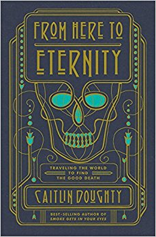 Caitlin Doughty, “From Here To Eternity”