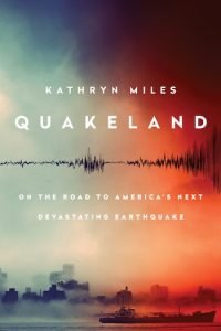 Kathryn Miles, “Quakeland”