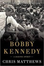Chris Matthews, “Bobby Kennedy: A Raging Spirit”