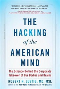 Dr. Robert Lustig, “The Hacking Of The American Mind”