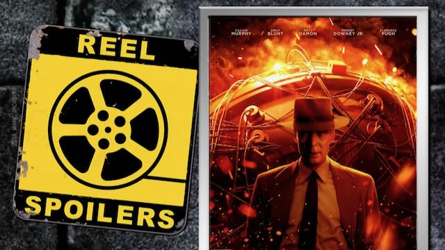 Reel Spoilers: “Oppenheimer”